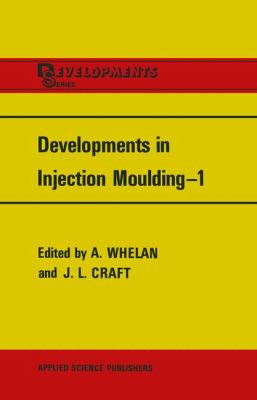 Developments in Injection Moulding--1 2011 9789400996519 Front Cover