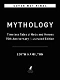 Mythology Timeless Tales of Gods and Heroes, 75th Anniversary Illustrated Edition 75th 9780316438520 Front Cover