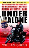 Under and Alone The True Story of the Undercover Agent Who Infiltrated America's Most Violent Outlaw Motorcycle Gang 2006 9780345487520 Front Cover