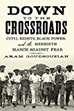 Down to the Crossroads Civil Rights, Black Power, and the Meredith March Against Fear  9780374535520 Front Cover