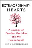 Extraordinary Hearts A Journey of Cardiac Medicine and the Human Spirit 2014 9780425271520 Front Cover