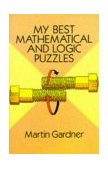 My Best Mathematical and Logic Puzzles  cover art