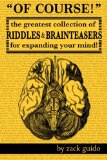 Of Course! The Greatest Collection of Riddles and Brain Teasers for Expanding Your Mind  9780692268520 Front Cover