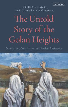 Untold Story of the Golan Heights Occupation, Colonization and Jawlani Resistance  9780755644520 Front Cover