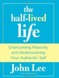 Half-Lived Life Overcoming Passivity and Rediscovering Your Authentic Self 2011 9780762772520 Front Cover