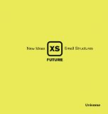 XS Future New Ideas, Small Structures 2009 9780789320520 Front Cover