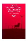 Bulls, Bullfighting, and Spanish Identities  cover art
