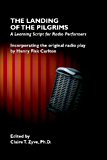 The Landing of the Pilgrims: A Learning Script for Radio Performers 2009 9781434458520 Front Cover