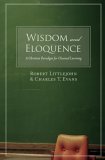 Wisdom and Eloquence A Christian Paradigm for Classical Learning