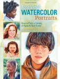Realistic Watercolor Portraits How to Paint a Variety of Ages and Ethnicities 2011 9781600611520 Front Cover