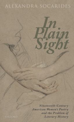 In Plain Sight Nineteenth-Century American Women's Poetry and the Problem of Literary History  9780198855521 Front Cover