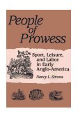 People of Prowess Sport, Leisure, and Labor in Early Anglo-America cover art