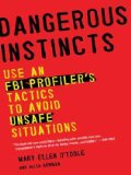Dangerous Instincts Use an FBI Profiler's Tactics to Avoid Unsafe Situations cover art
