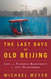 Last Days of Old Beijing Life in the Vanishing Backstreets of a City Transformed 2008 9780802716521 Front Cover