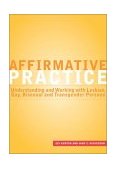Affirmative Practice Understanding and Working with Lesbian, Gay, Bisexual, and Transgender Persons cover art