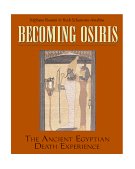 Becoming Osiris The Ancient Egyptian Death Experience 1998 9780892816521 Front Cover