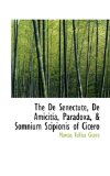 de Senectute, de Amicitia, Paradoxa, and Somnium Scipionis of Cicero 2009 9781103494521 Front Cover