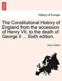 Constitutional History of England from the Accession of Henry Vii to the Death of George II 2011 9781241554521 Front Cover