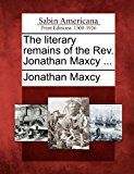 Literary Remains of the Rev. Jonathan Maxcy ... 2012 9781275722521 Front Cover