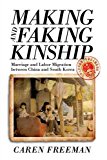 Making and Faking Kinship Marriage and Labor Migration Between China and South Korea  9781501713521 Front Cover