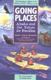 Going Places Alaska and the Yukon for Families Getting There - What to Do - Where to Stay - Where to Eat 2005 9781570614521 Front Cover