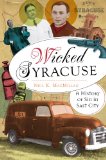 Wicked Syracuse A History of Sin in Salt City  9781609497521 Front Cover