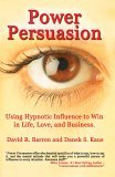 Power Persuasion Using Hypnotic Influence in Life, Love and Business 2010 9781931741521 Front Cover