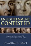 Enlightenment Contested Philosophy, Modernity, and the Emancipation of Man 1670-1752