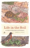 Life in the Soil A Guide for Naturalists and Gardeners