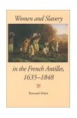 Women and Slavery in the French Antilles, 1635-1848  9780253214522 Front Cover