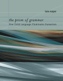 Prism of Grammar How Child Language Illuminates Humanism  9780262182522 Front Cover