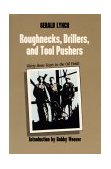 Roughnecks, Drillers, and Tool Pushers Thirty-Three Years in the Oil Fields  9780292770522 Front Cover
