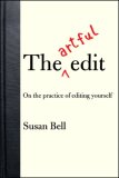 Artful Edit On the Practice of Editing Yourself 2007 9780393057522 Front Cover