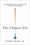 Climate Fix What Scientists and Politicians Won't Tell You about Global Warming 2010 9780465020522 Front Cover