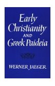 Early Christianity and Greek Paideia 