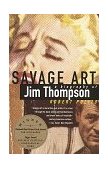 Savage Art A Biography of Jim Thompson (NATIONAL BOOK CRITICS CIRCLE AWARD WINNER) 1996 9780679733522 Front Cover