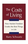Costs of Living How Market Freedom Erodes the Best Things in Life 2001 9780738852522 Front Cover