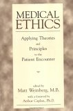 Medical Ethics Applying Theories and Principles to the Patient Encounter 2001 9781573926522 Front Cover