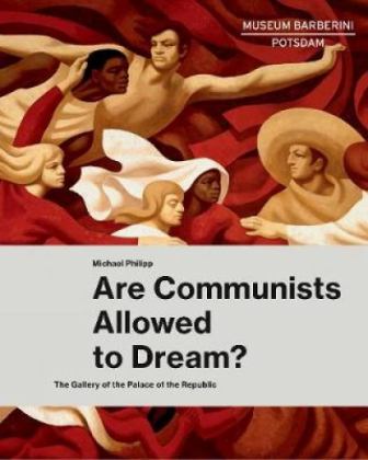 Are Communists Allowed to Dream? The Gallery of the Palace of the Republic  9783791357522 Front Cover