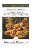Hunting Trips of a Ranchman and the Wilderness Hunter  9780375751523 Front Cover