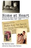 Home at Heart Raising the Baby Boom:Dispatches from an American Mom, 1957-1972 2007 9780595445523 Front Cover