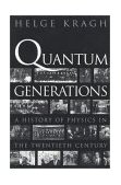 Quantum Generations A History of Physics in the Twentieth Century