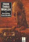 From Three Worlds New Writing from Ukraine  9780939010523 Front Cover