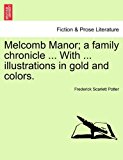 Melcomb Manor; a Family Chronicle with Illustrations in Gold and Colors 2011 9781241365523 Front Cover