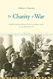 Charity of War Famine, Humanitarian Aid, and World War I in the Middle East  9781503603523 Front Cover