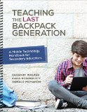 Teaching the Last Backpack Generation A Mobile Technology Handbook for Secondary Educators  9781506321523 Front Cover
