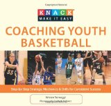 Knack Coaching Youth Basketball Step-by-Step Strategy, Mechanics and Drills for Consistent Success 2010 9781599219523 Front Cover