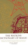 Watkins Dictionary of Magic Over 3,000 Entries on the World of Magical Formulas, Secret Symbols, and the Occult 1999 9781842931523 Front Cover