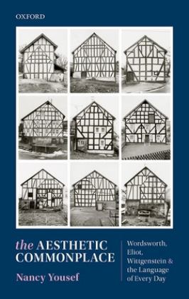 Aesthetic Commonplace Wordsworth, Eliot, Wittgenstein, and the Language of Every Day  9780192856524 Front Cover