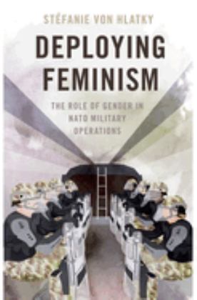 Deploying Feminism The Role of Gender in NATO Military Operations  9780197653524 Front Cover